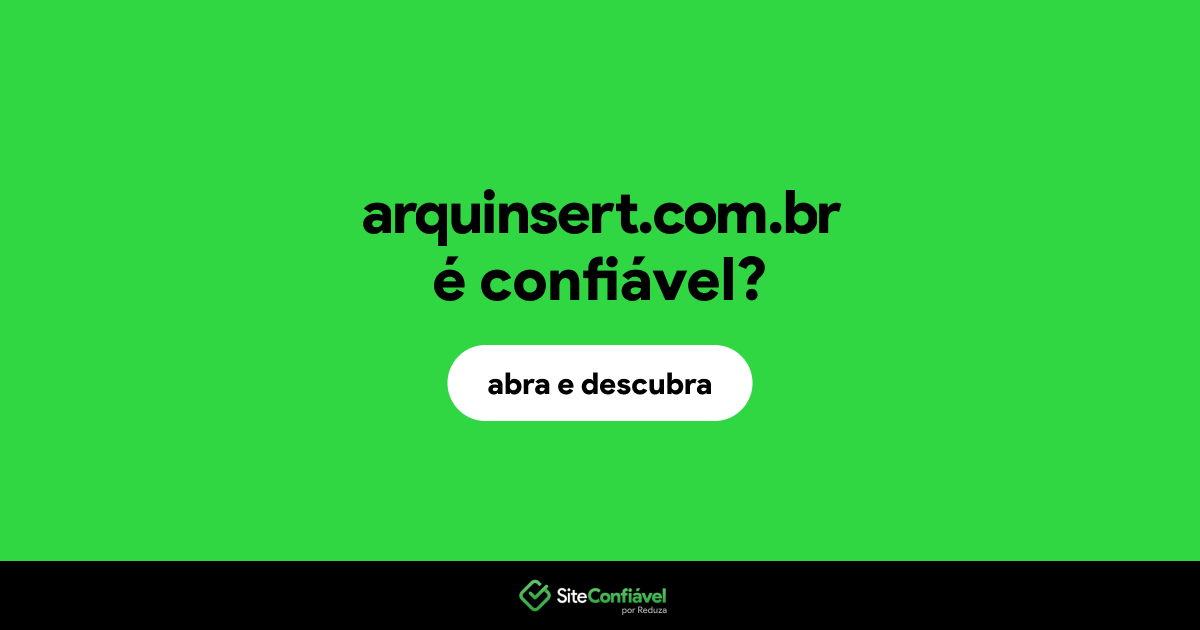 O site arquinsert.com.br é confiável?