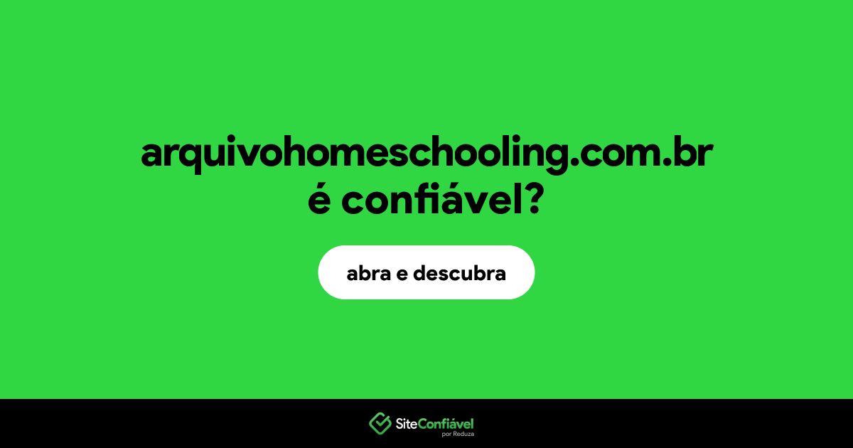O site arquivohomeschooling.com.br é confiável?