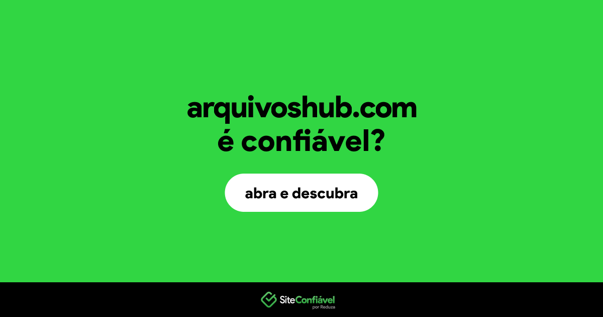 O site arquivoshub.com é confiável?