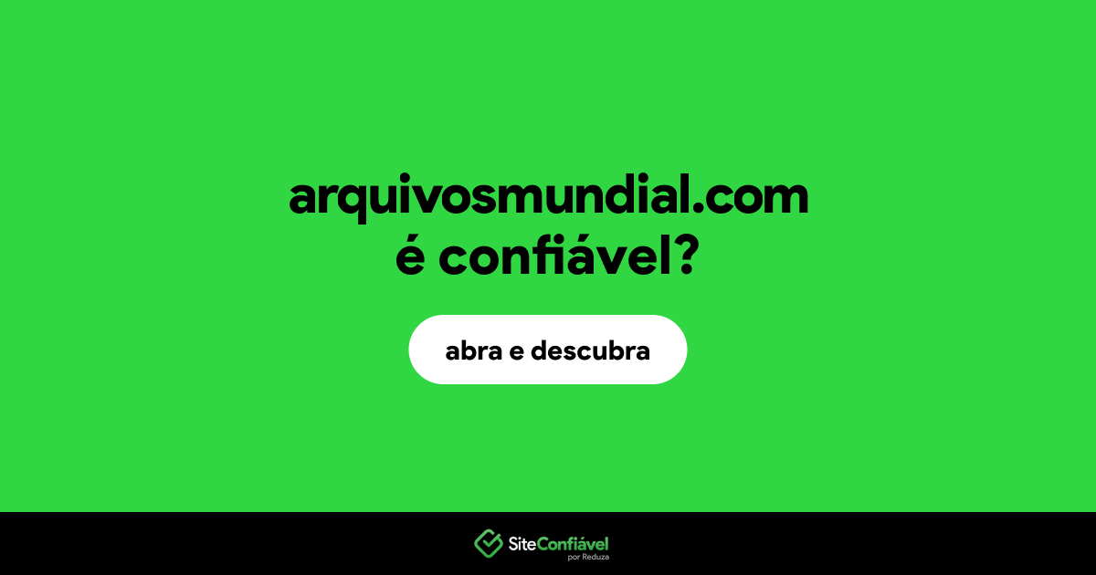 O site arquivosmundial.com é confiável?