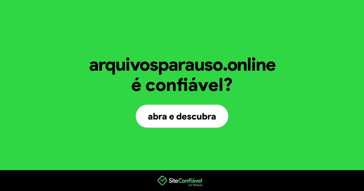 O site arquivosparauso.online é confiável?