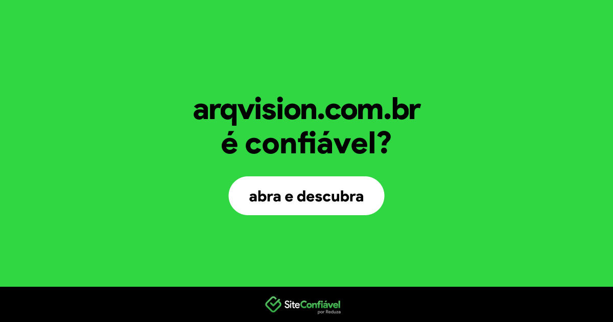 O site arqvision.com.br é confiável?