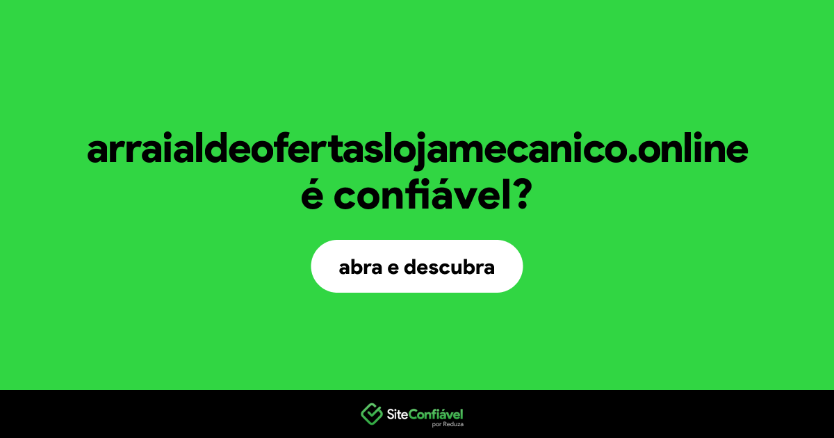 O site arraialdeofertaslojamecanico.online é confiável?