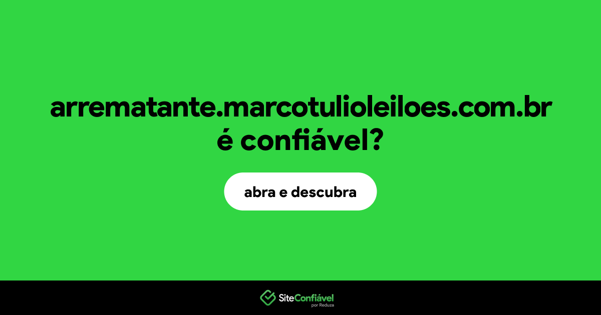 O site arrematante.marcotulioleiloes.com.br é confiável?