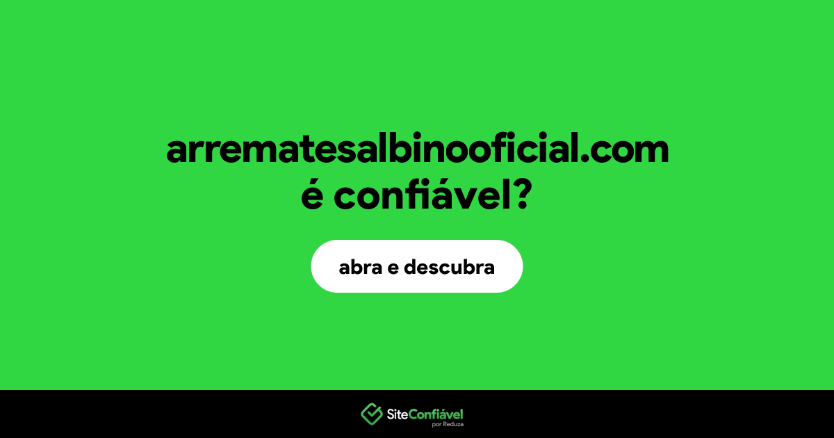 O site arrematesalbinooficial.com é confiável?