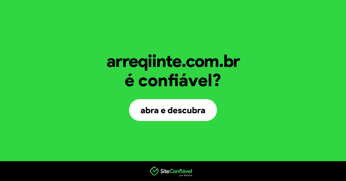 O site arreqiinte.com.br é confiável?