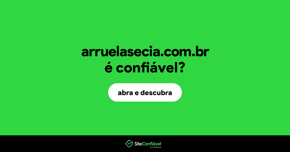 O site arruelasecia.com.br é confiável?
