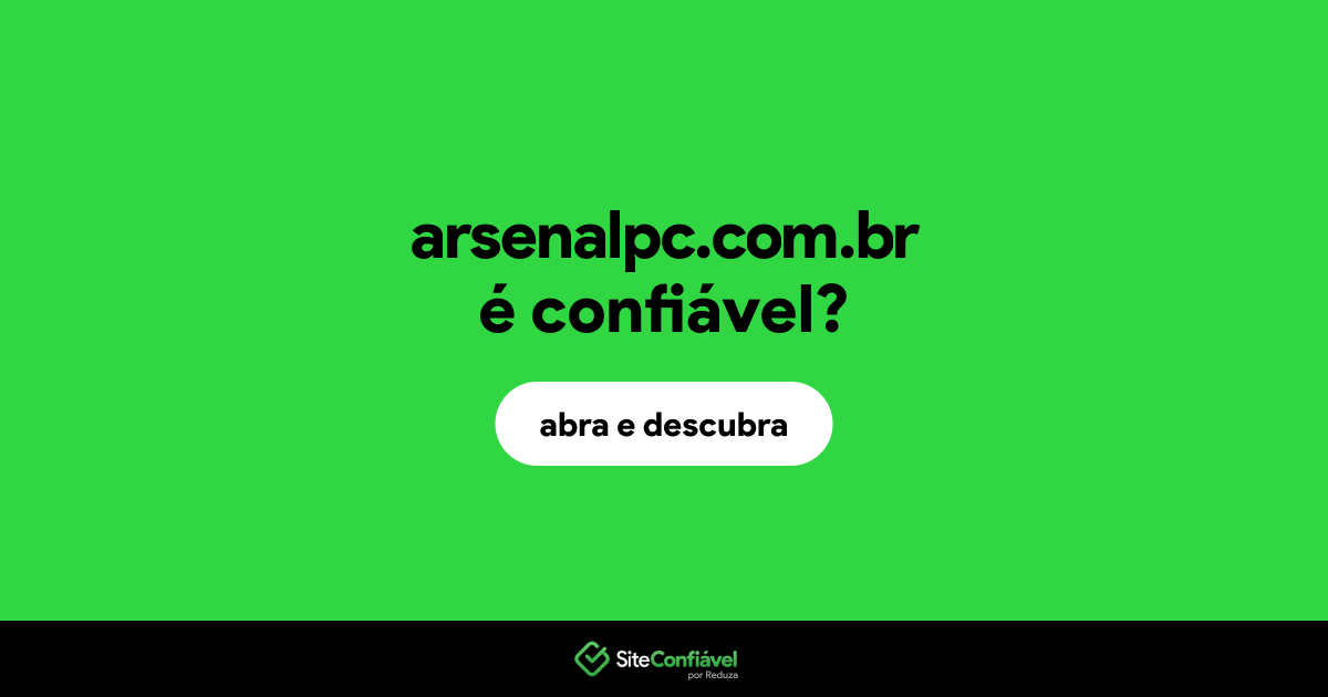 O site arsenalpc.com.br é confiável?