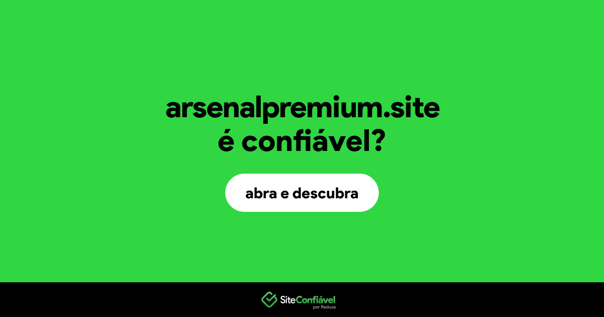 O site arsenalpremium.site é confiável?
