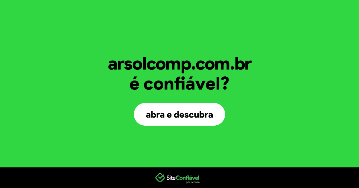 O site arsolcomp.com.br é confiável?