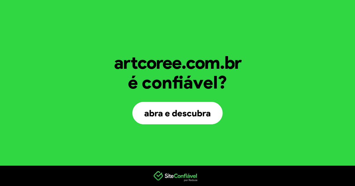 O site artcoree.com.br é confiável?