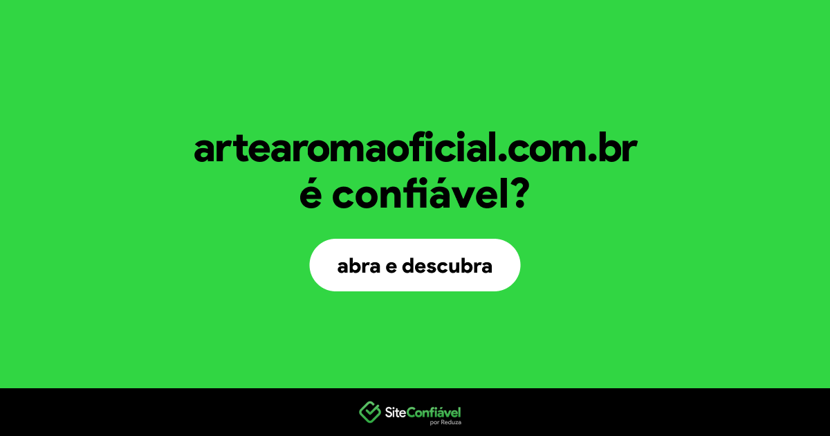 O site artearomaoficial.com.br é confiável?