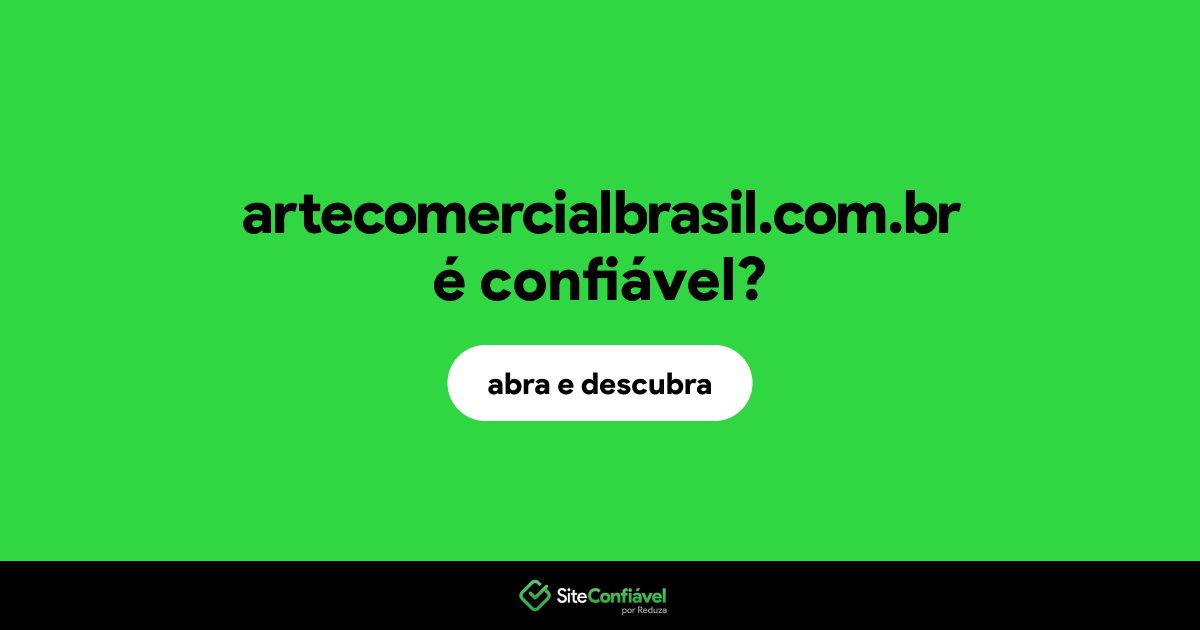 O site artecomercialbrasil.com.br é confiável?