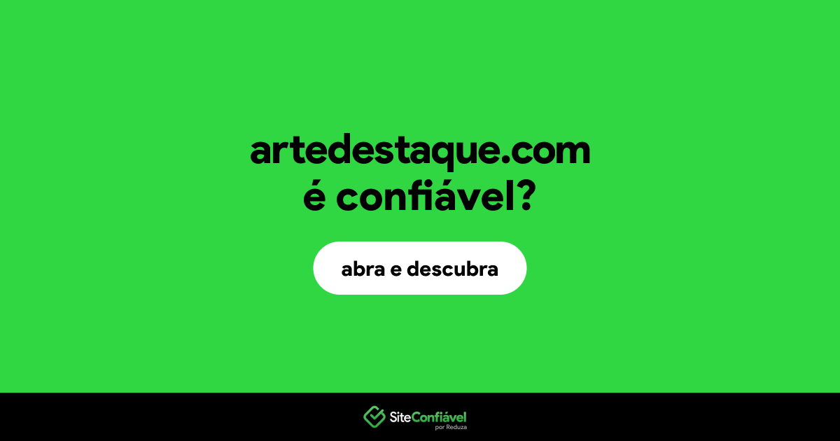 O site artedestaque.com é confiável?