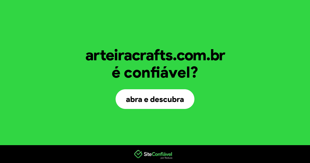 O site arteiracrafts.com.br é confiável?