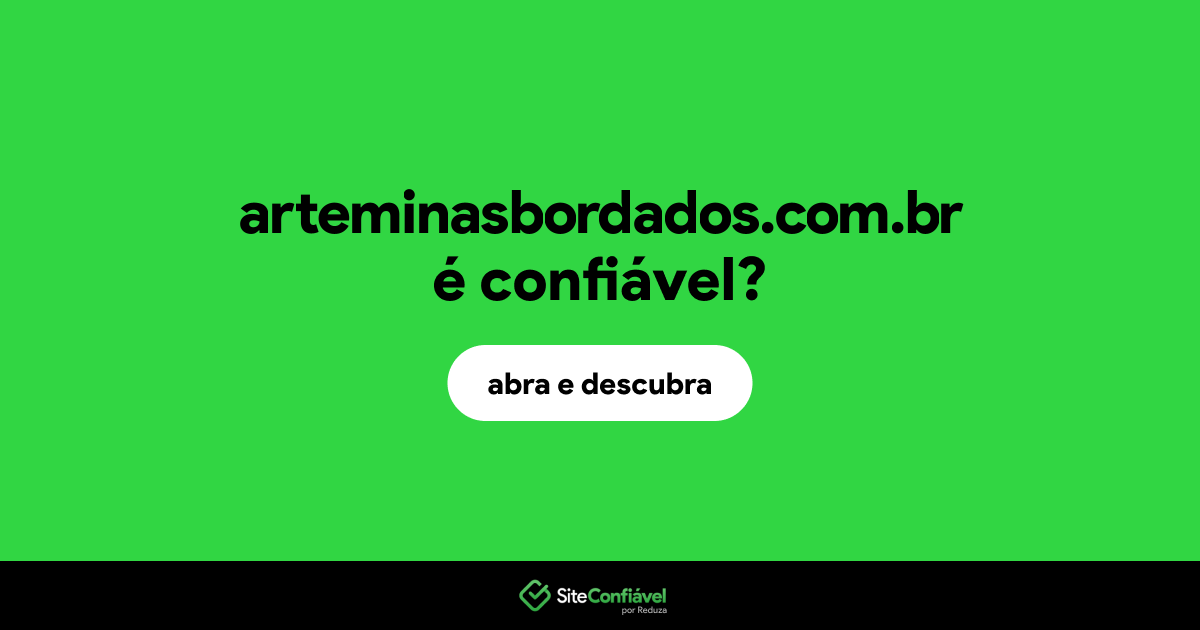 O site arteminasbordados.com.br é confiável?