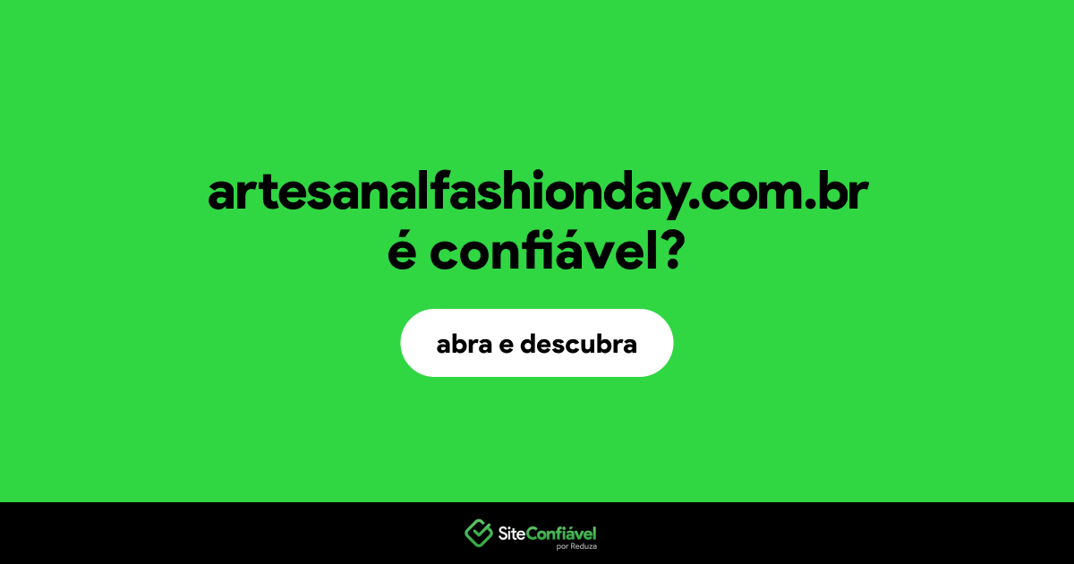 O site artesanalfashionday.com.br é confiável?