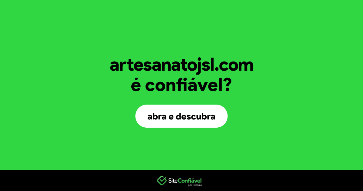 O site artesanatojsl.com é confiável?
