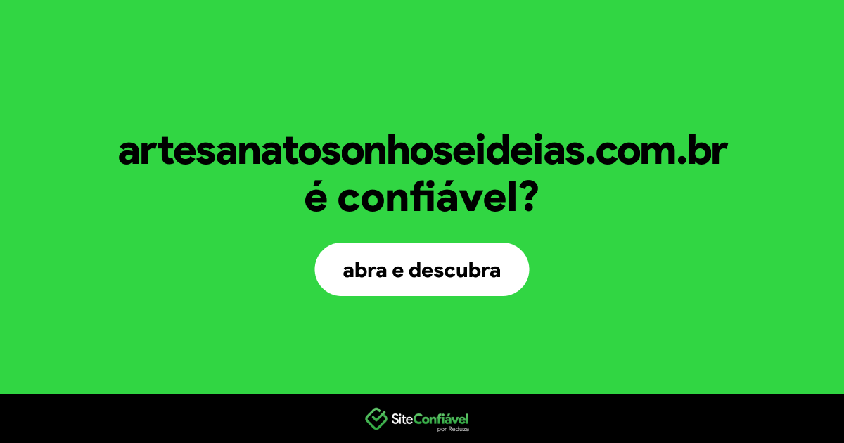 O site artesanatosonhoseideias.com.br é confiável?
