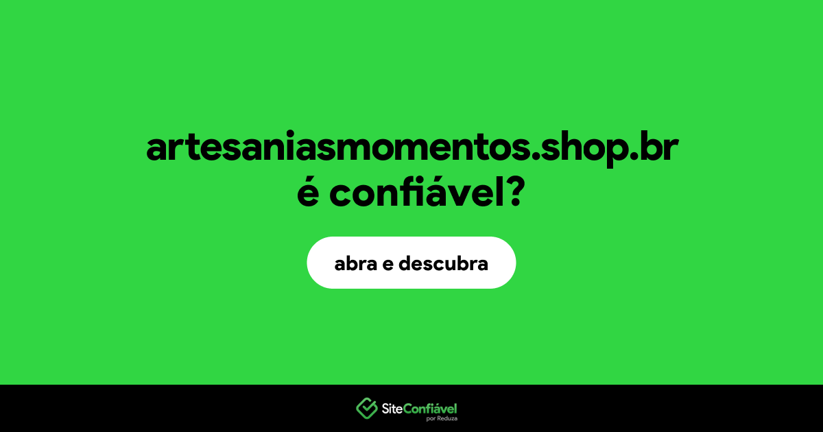O site artesaniasmomentos.shop.br é confiável?