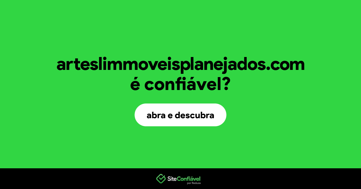 O site arteslimmoveisplanejados.com é confiável?