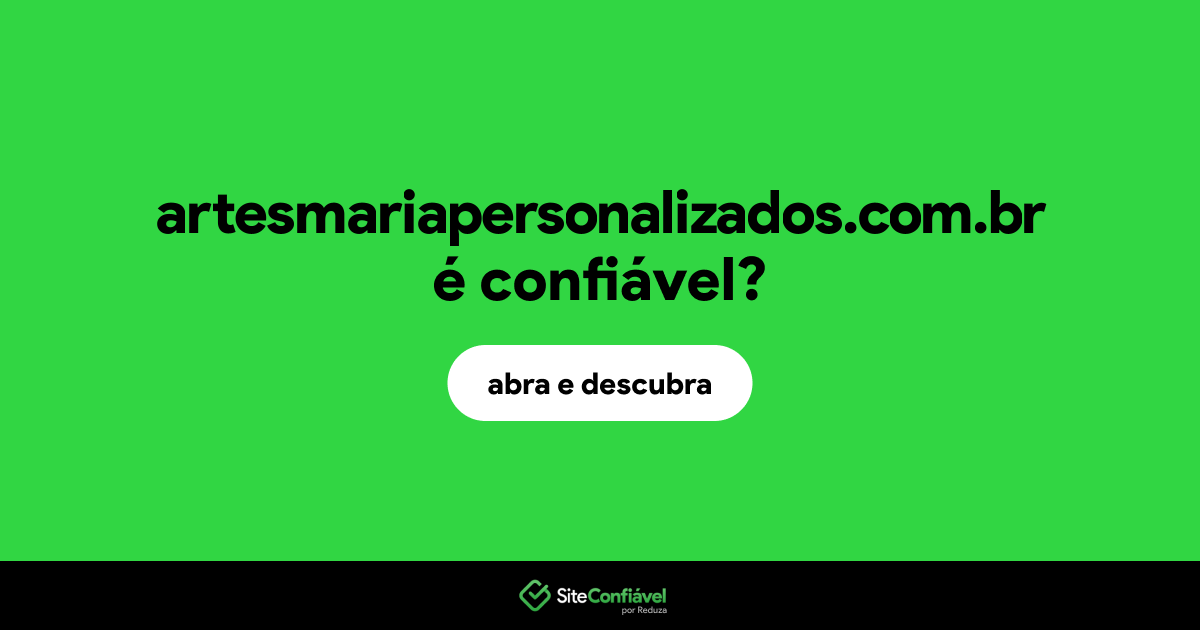 O site artesmariapersonalizados.com.br é confiável?