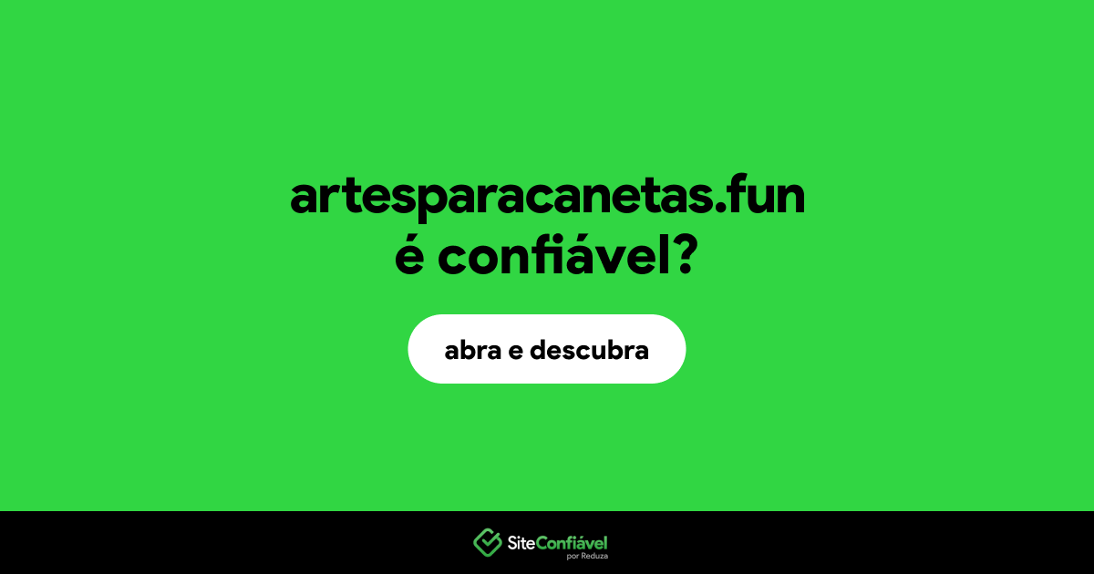 O site artesparacanetas.fun é confiável?