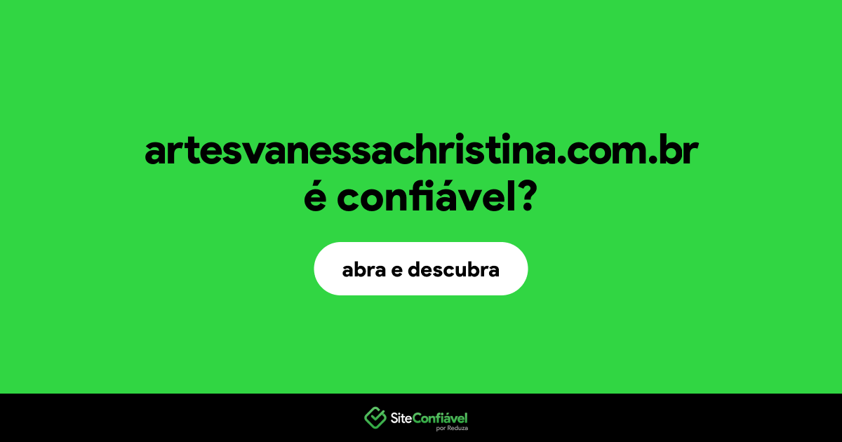 O site artesvanessachristina.com.br é confiável?