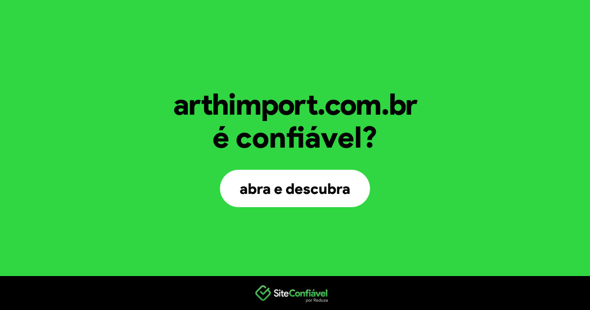 O site arthimport.com.br é confiável?