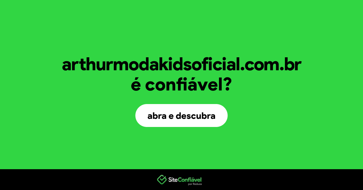 O site arthurmodakidsoficial.com.br é confiável?