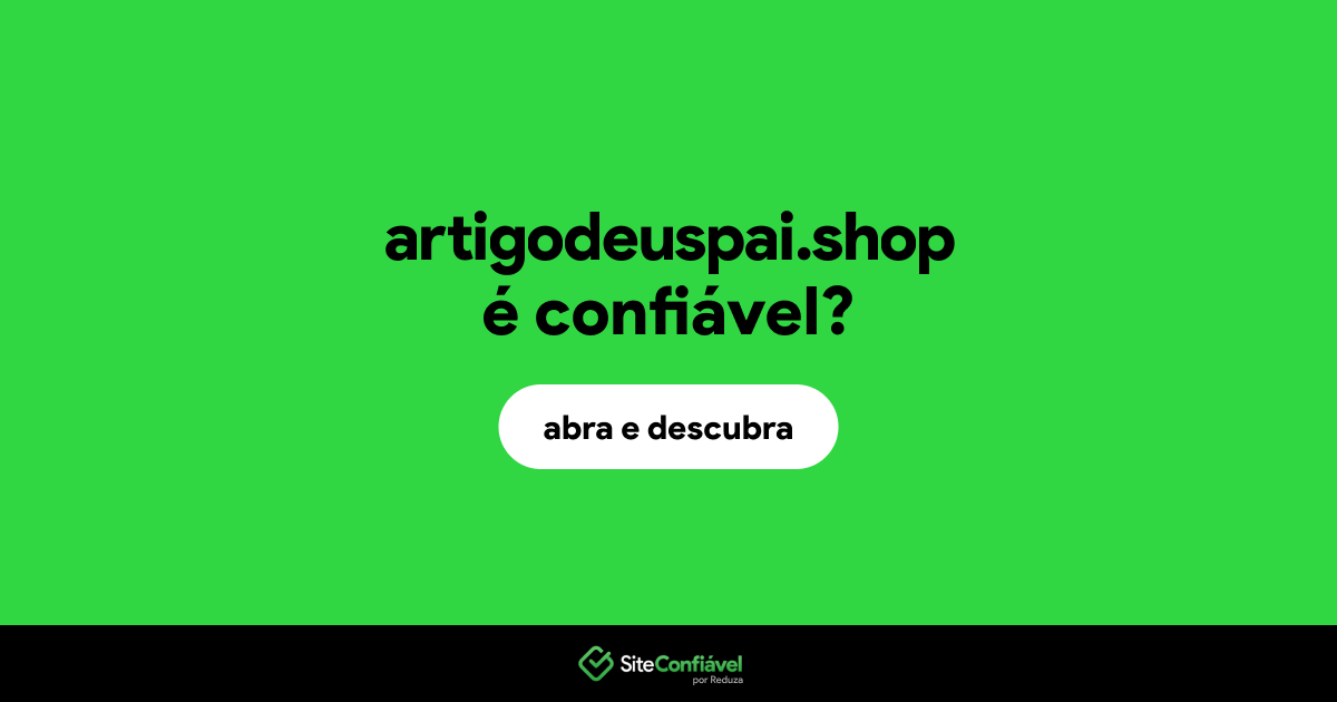 O site artigodeuspai.shop é confiável?