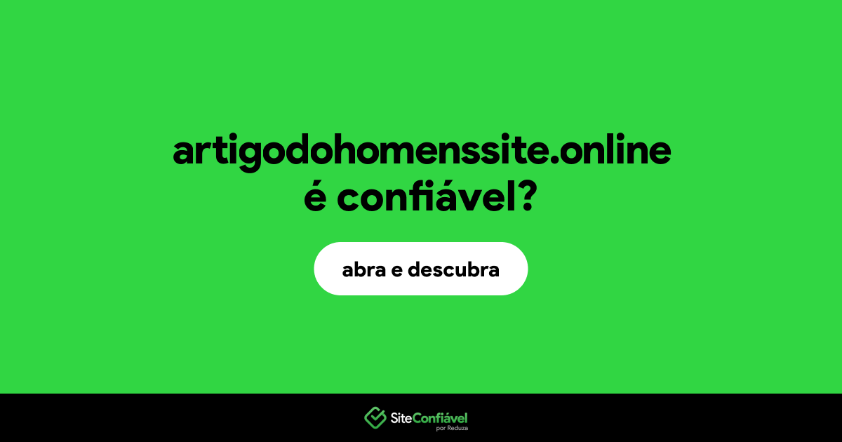 O site artigodohomenssite.online é confiável?