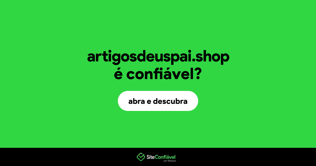 O site artigosdeuspai.shop é confiável?