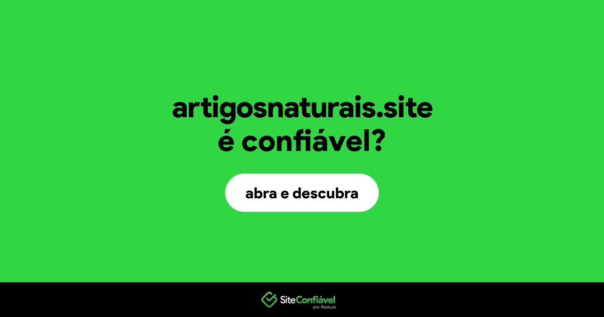 O site artigosnaturais.site é confiável?