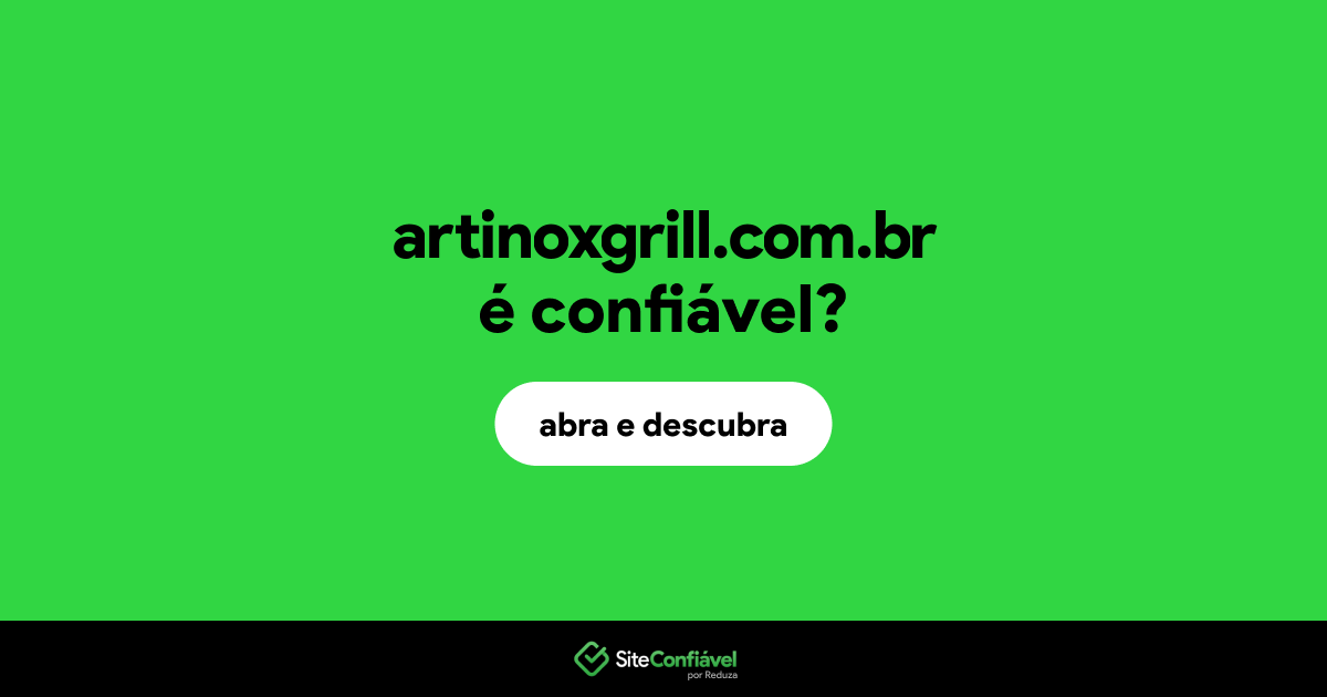 O site artinoxgrill.com.br é confiável?