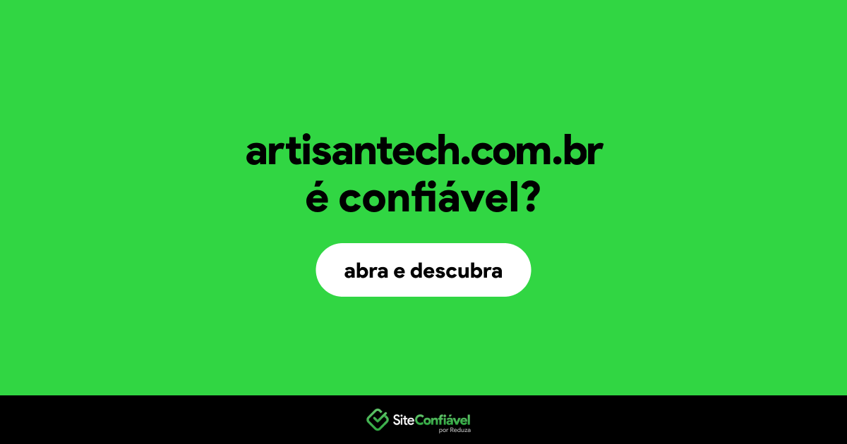 O site artisantech.com.br é confiável?