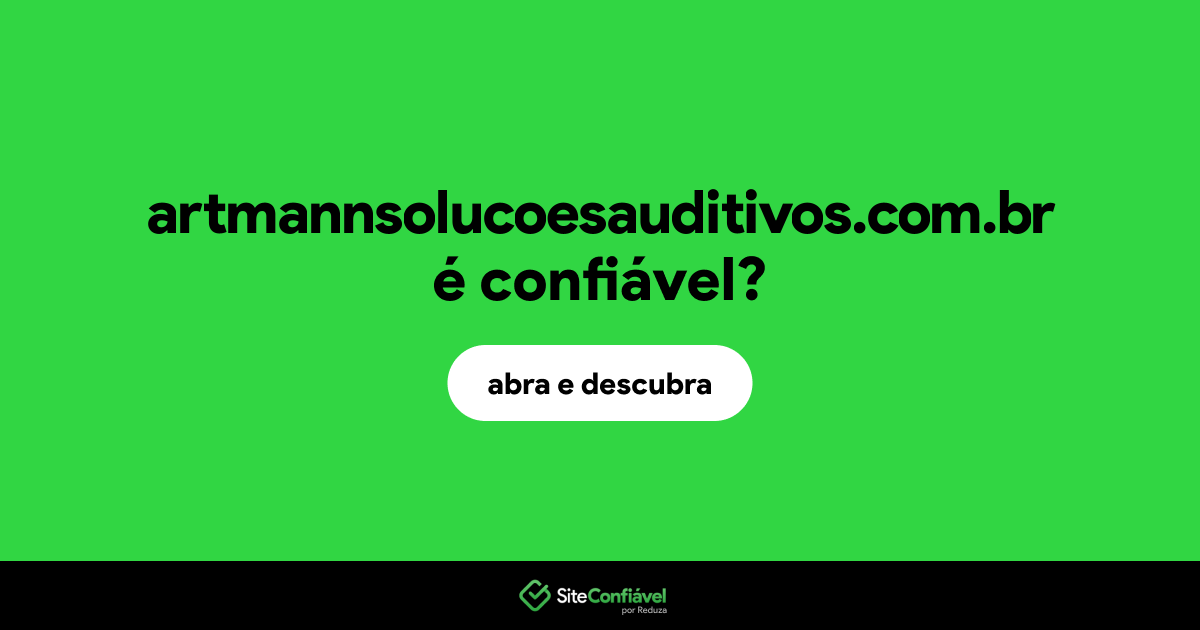 O site artmannsolucoesauditivos.com.br é confiável?
