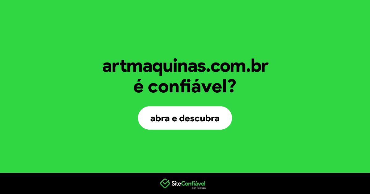 O site artmaquinas.com.br é confiável?