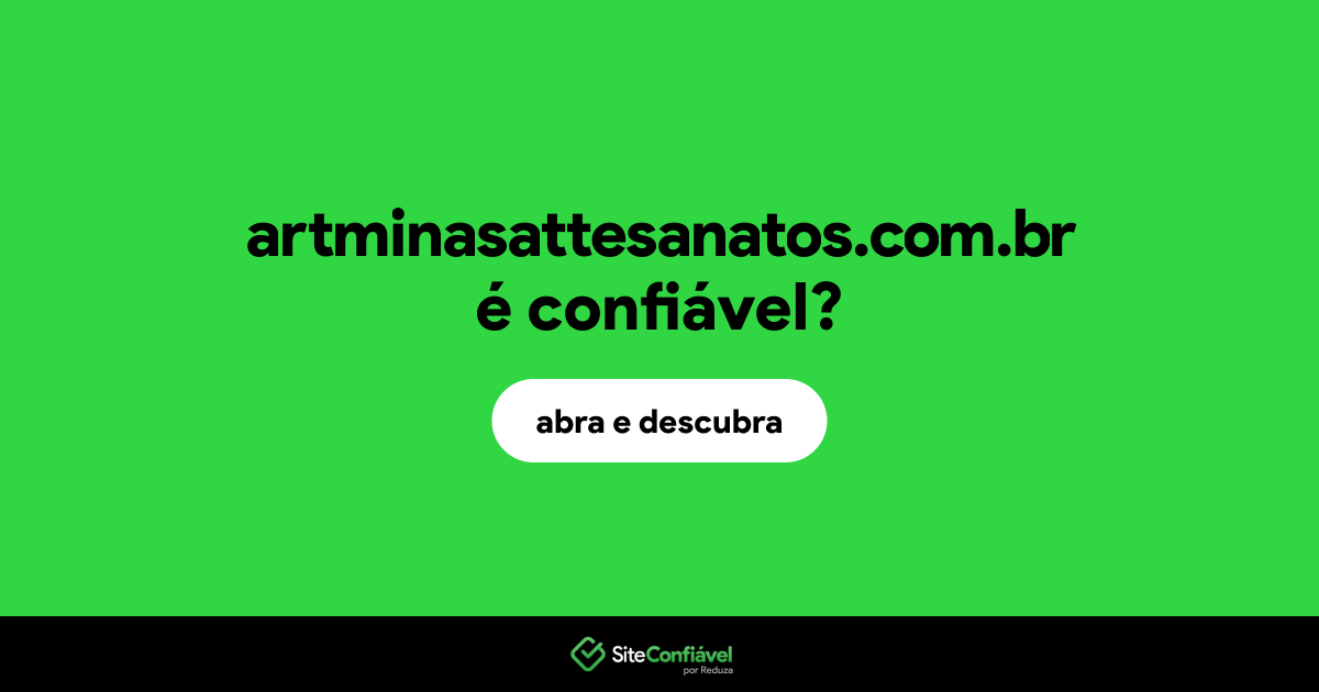 O site artminasattesanatos.com.br é confiável?