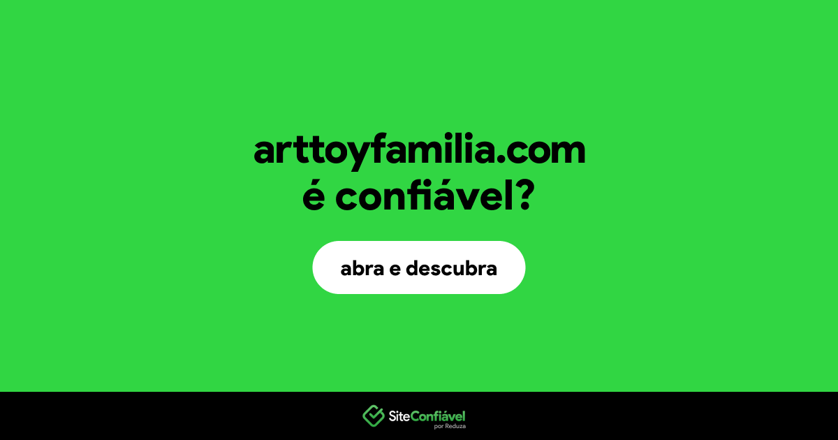 O site arttoyfamilia.com é confiável?