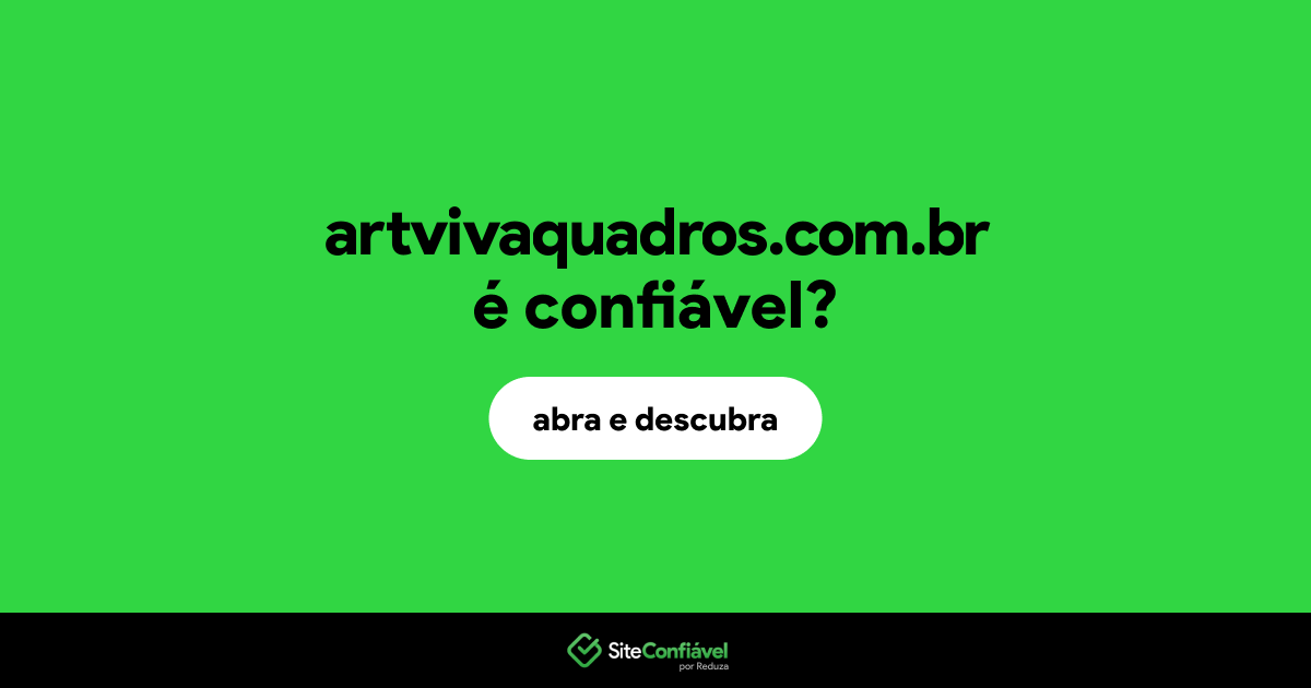 O site artvivaquadros.com.br é confiável?