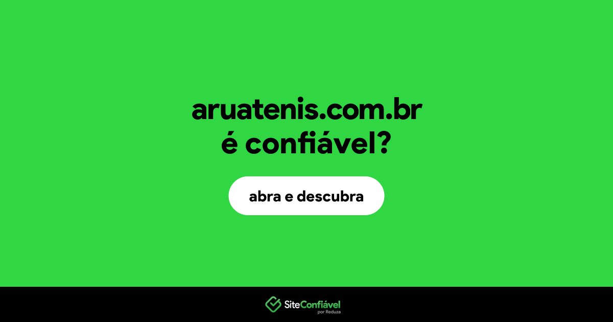 O site aruatenis.com.br é confiável?