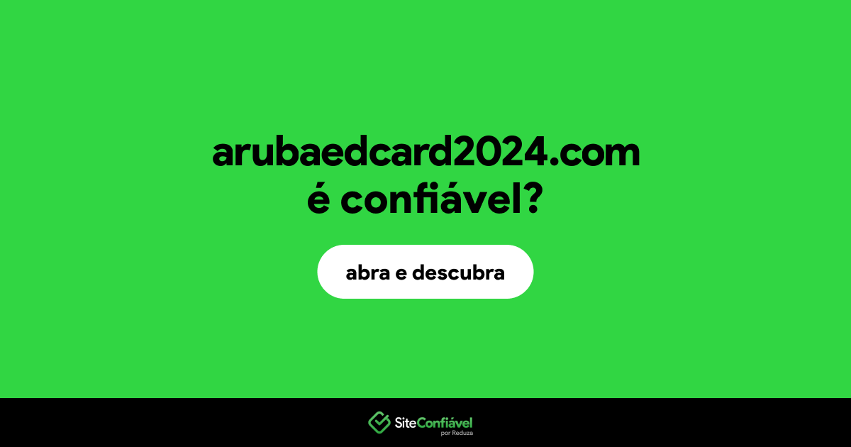 O site arubaedcard2024.com é confiável?