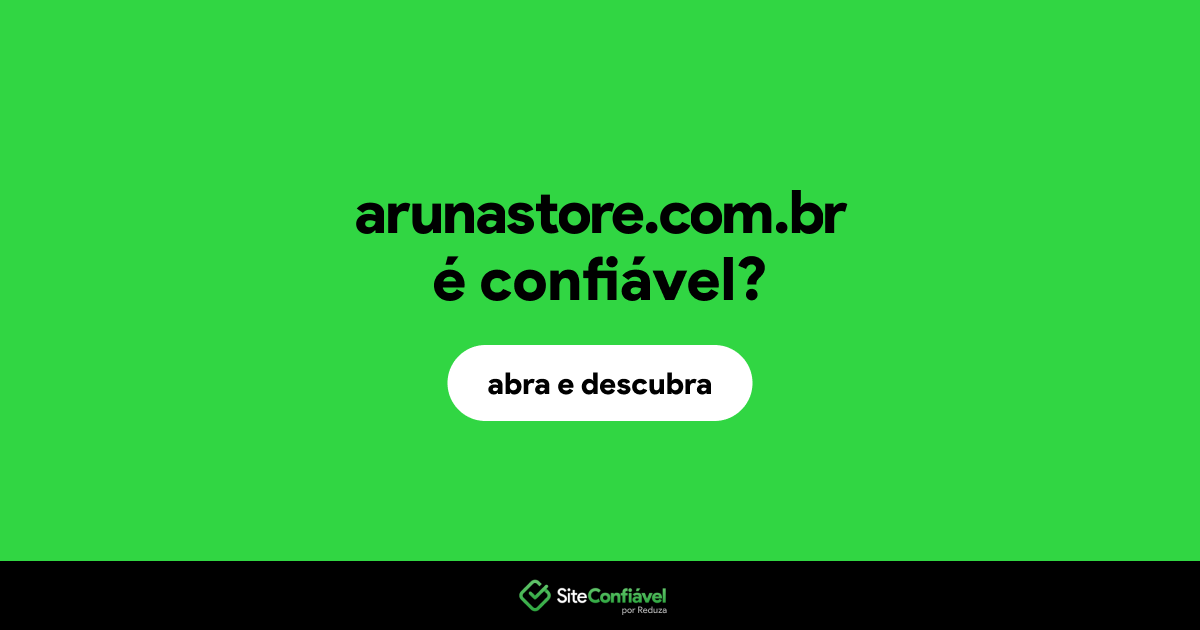 O site arunastore.com.br é confiável?
