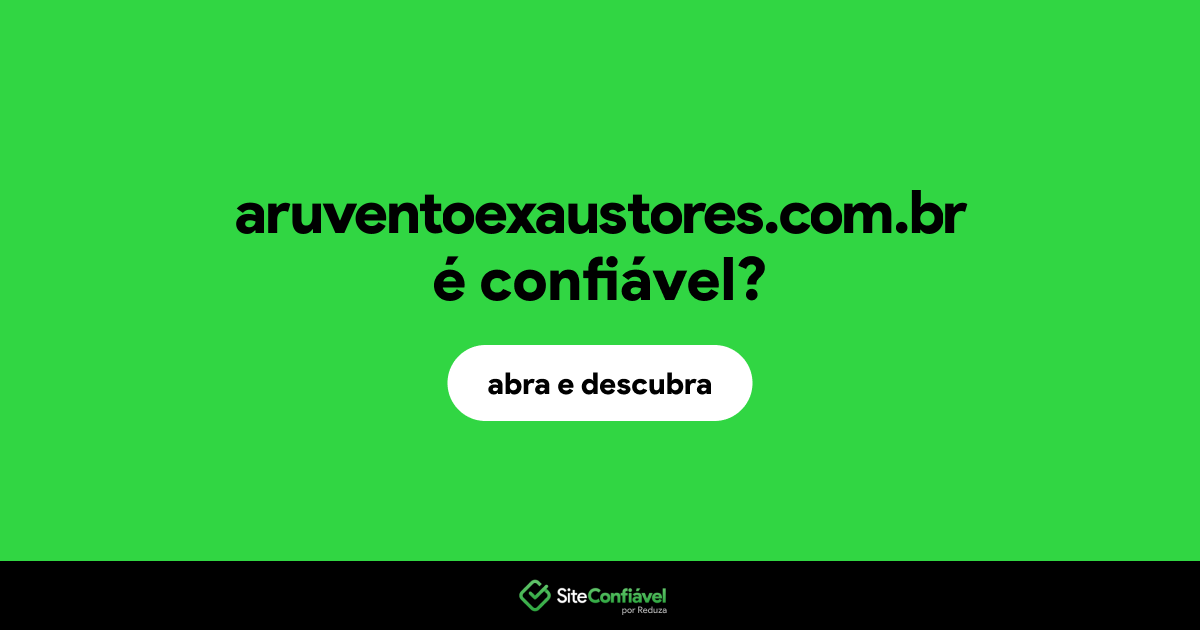 O site aruventoexaustores.com.br é confiável?