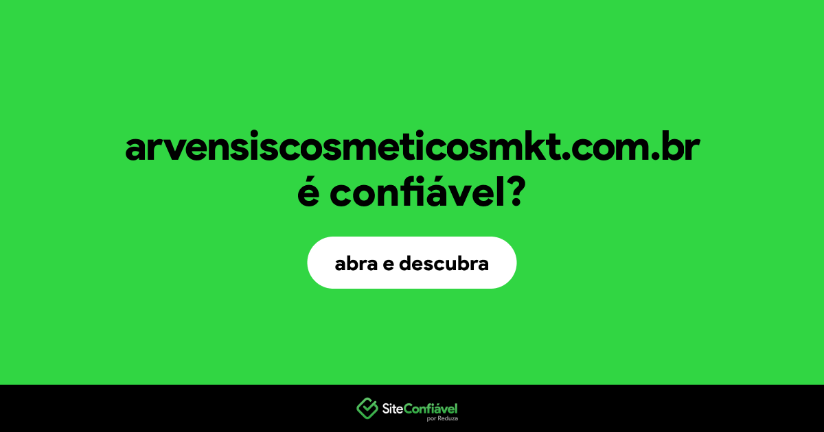 O site arvensiscosmeticosmkt.com.br é confiável?