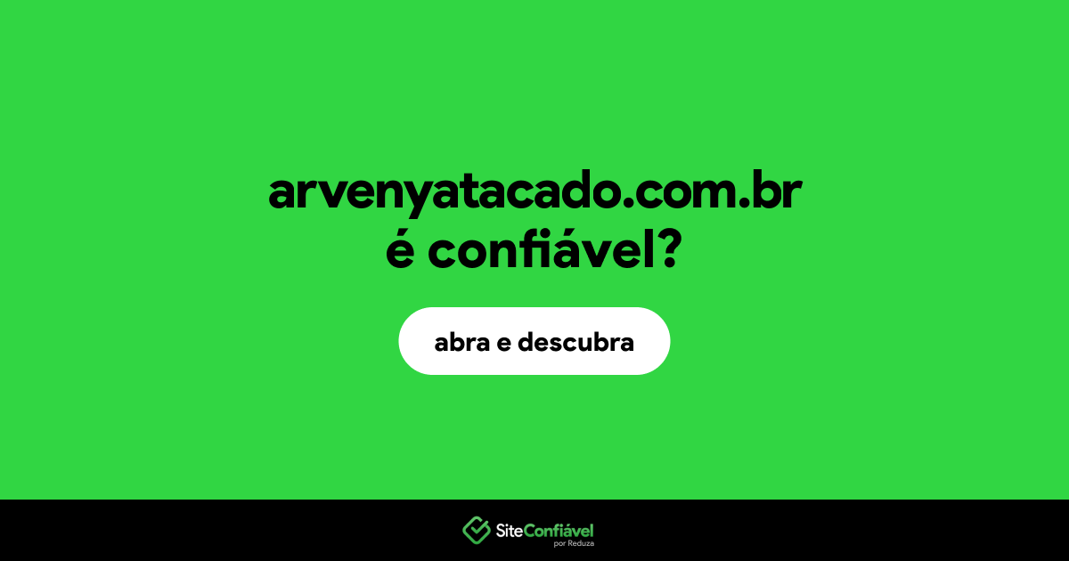 O site arvenyatacado.com.br é confiável?