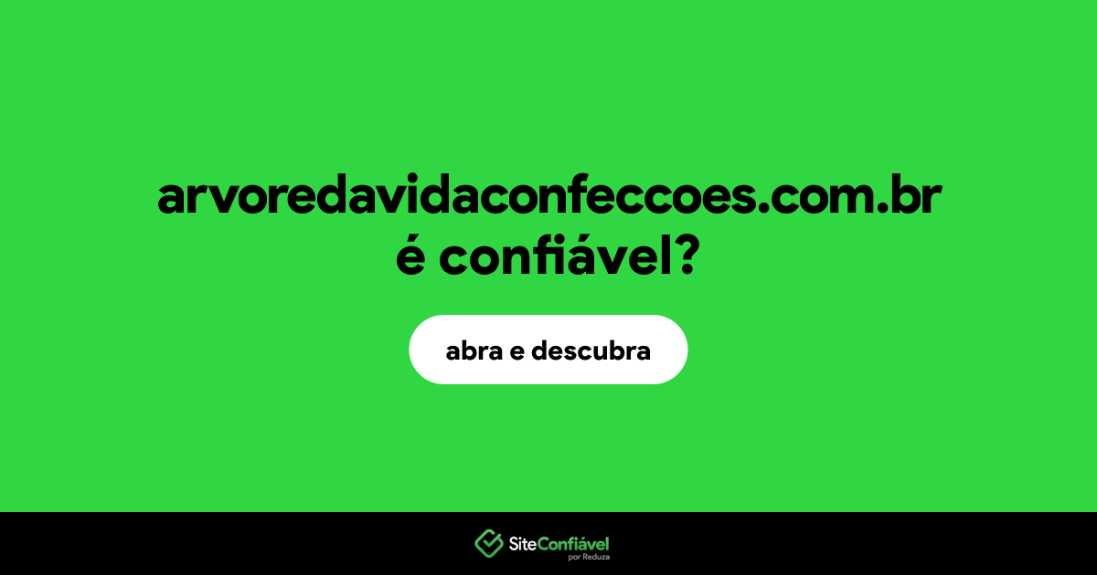 O site arvoredavidaconfeccoes.com.br é confiável?