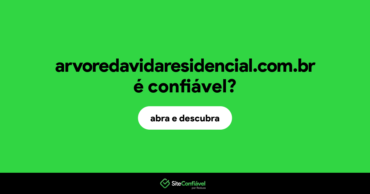 O site arvoredavidaresidencial.com.br é confiável?