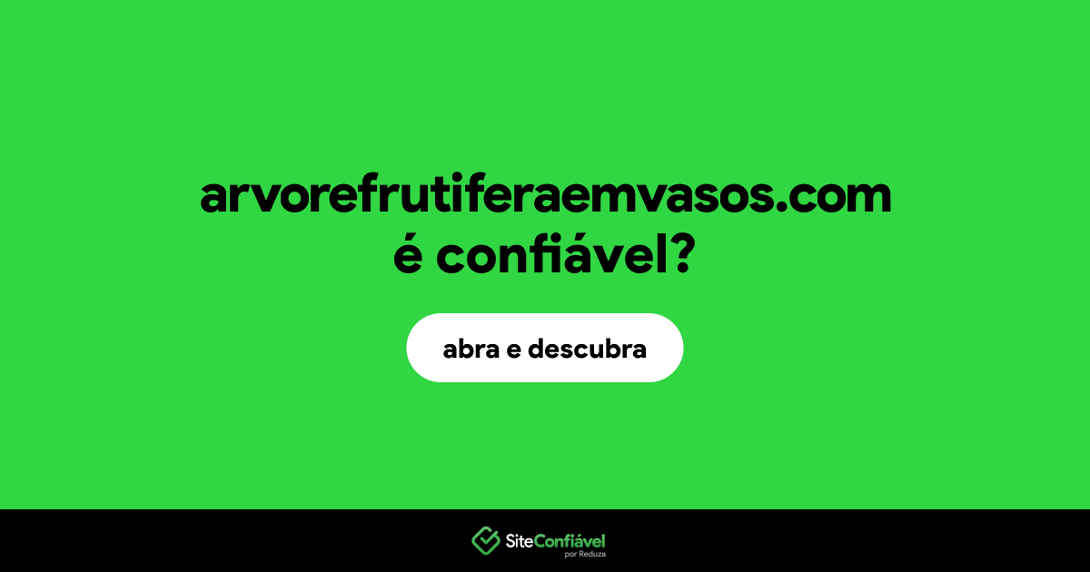 O site arvorefrutiferaemvasos.com é confiável?